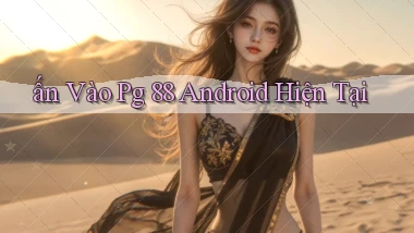 ấn vào pg 88 android hiện tại