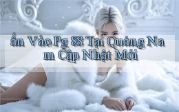 ấn vào pg 88 tại Quảng Nam cập nhật mới