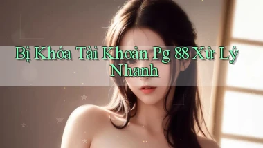 bị khóa tài khoản pg 88 xử lý nhanh