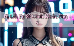 bị lỗi pg 88 cách khắc phục