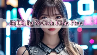 bị lỗi pg 88 cách khắc phục