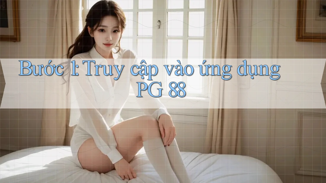 Bước 1: Truy cập vào ứng dụng PG 88