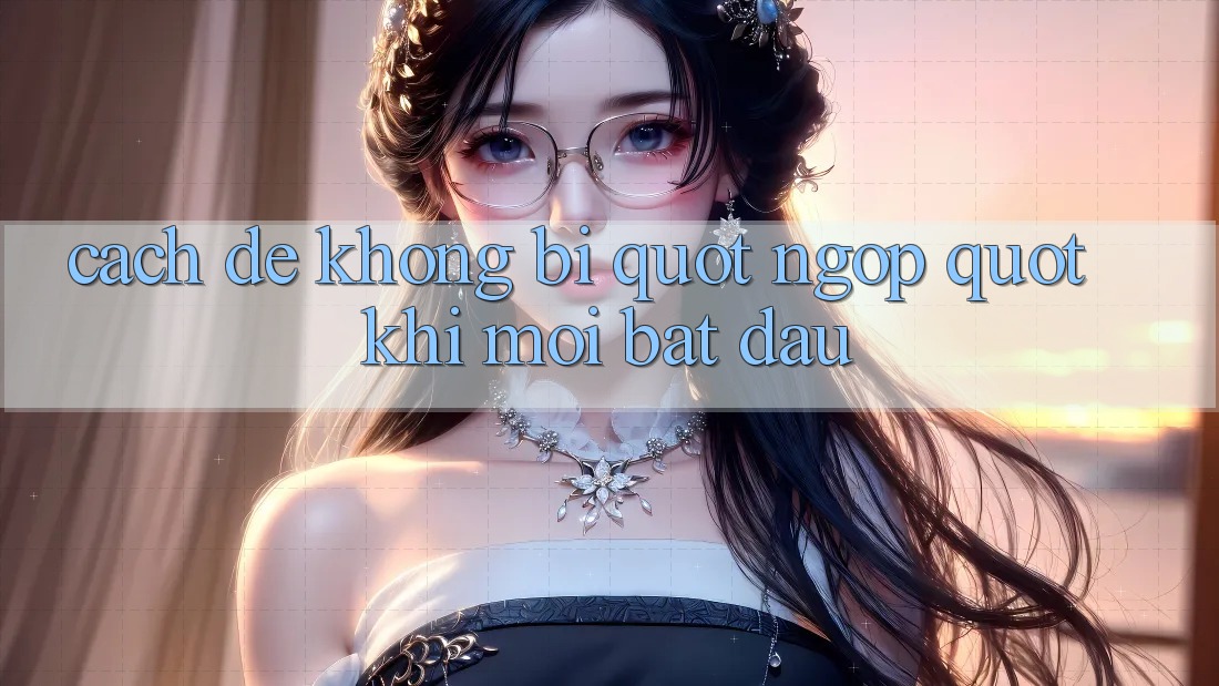 Cách để không bị " ngộp" khi mới bắt đầu