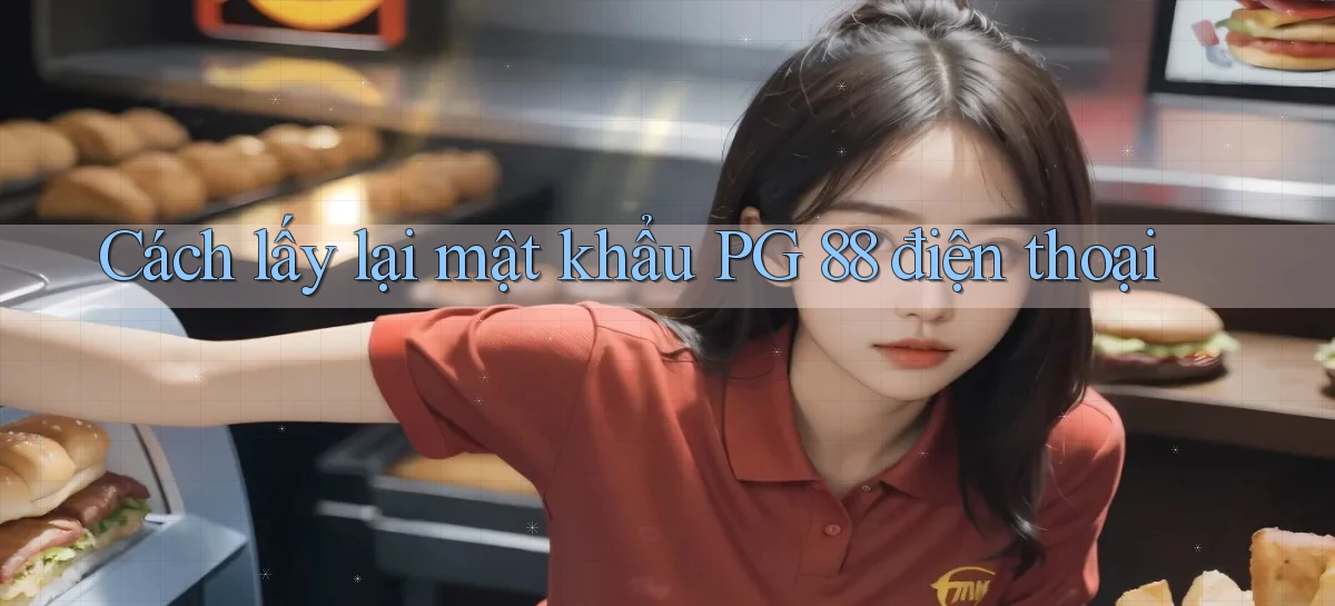cách lấy lại mật khẩu pg 88 điện thoại