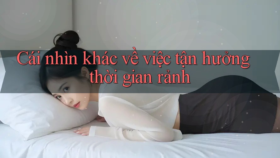 Cái nhìn khác về việc tận hưởng thời gian rảnh