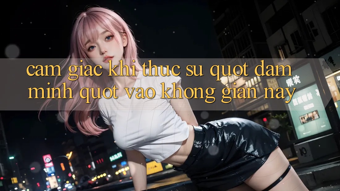 Cảm giác khi thực sự " đắm mình" vào không gian này