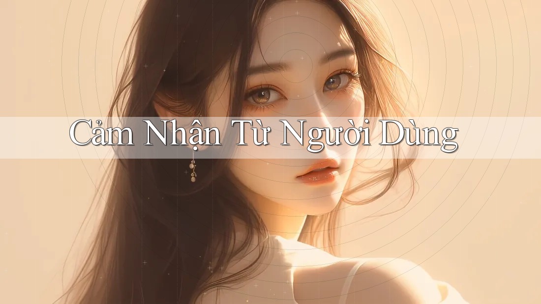 Cảm nhận từ người dùng