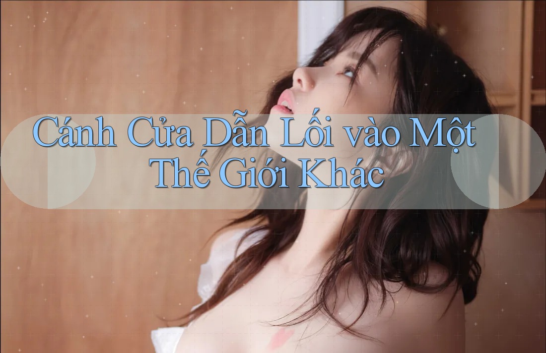 Cánh Cửa Dẫn Lối vào Một Thế Giới Khác Cánh Cửa Dẫn Lối vào Một Thế Giới Khác