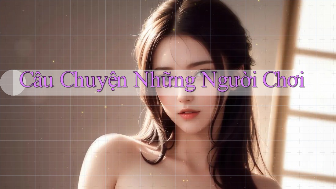 Câu Chuyện Những Người Chơi