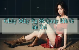 cháy máy pg 88 quay hũ giải trí