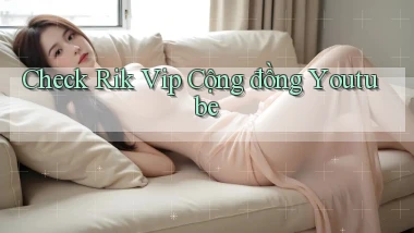 check rik vip cộng đồng youtube