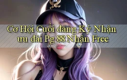 cơ hội cuối đăng ký nhận ưu đãi pg 88 nhận free