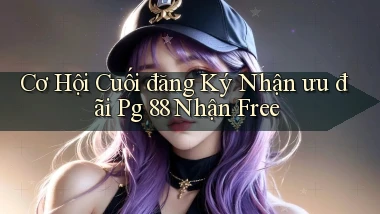 cơ hội cuối đăng ký nhận ưu đãi pg 88 nhận free