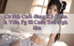 cơ hội cuối đăng ký thành viên pg 88 code trải nghiệm
