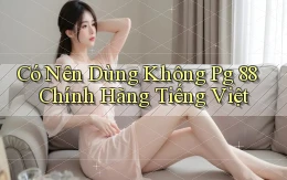 có nên dùng không pg 88 chính hãng tiếng việt