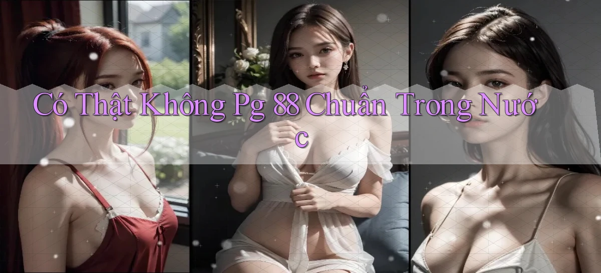 có thật không pg 88 chuẩn trong nước