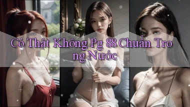 có thật không pg 88 chuẩn trong nước