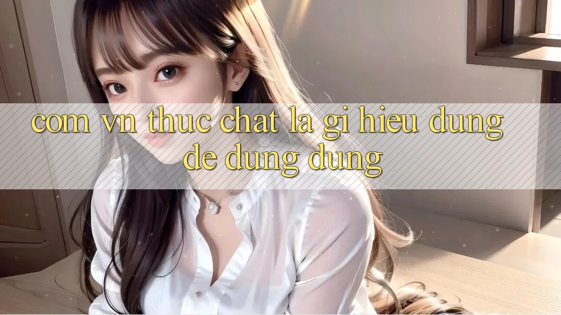 “Com vn” thực chất là gì? Hiểu đúng để dùng đúng
