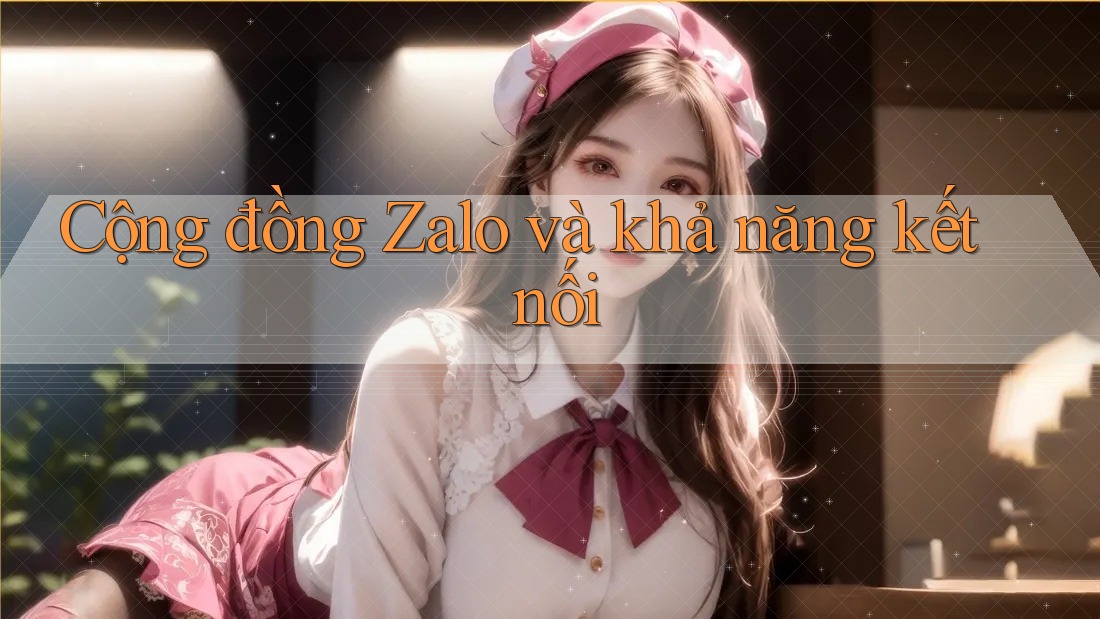 Cộng đồng Zalo và khả năng kết nối Cộng đồng Zalo và khả năng kết nối