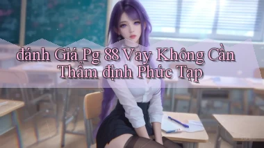 đánh giá pg 88 vay không cần thẩm định phức tạp