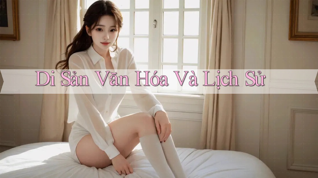 Di sản văn hóa và lịch sử