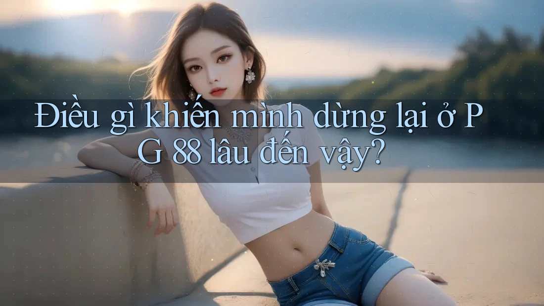 Điều gì khiến mình dừng lại ở PG 88 lâu đến vậy?