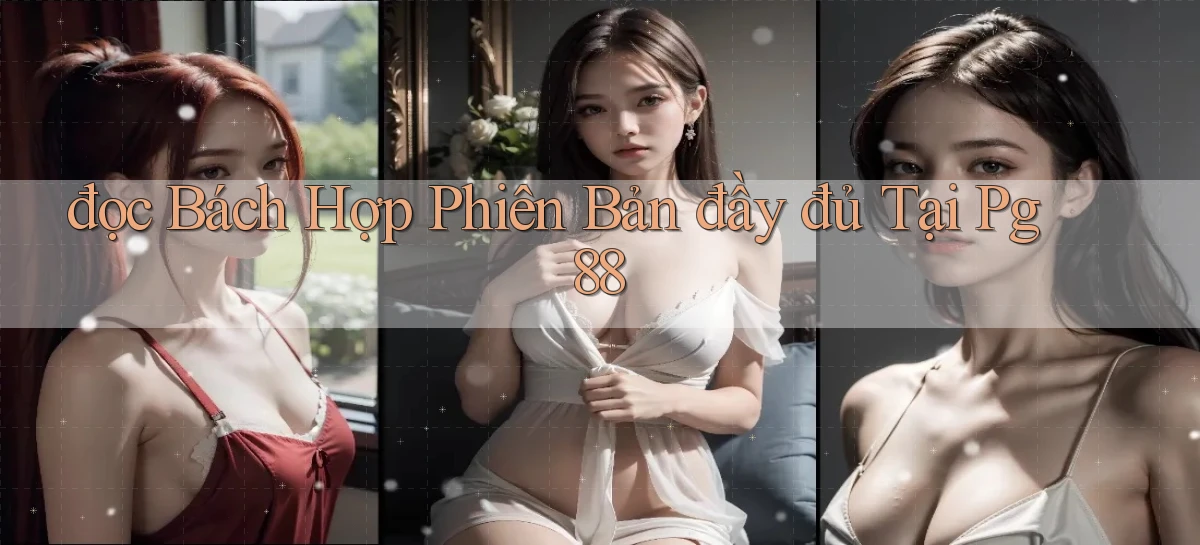 đọc bách hợp phiên bản đầy đủ tại pg 88