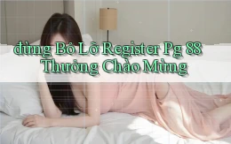 đừng bỏ lỡ register pg 88 thưởng chào mừng
