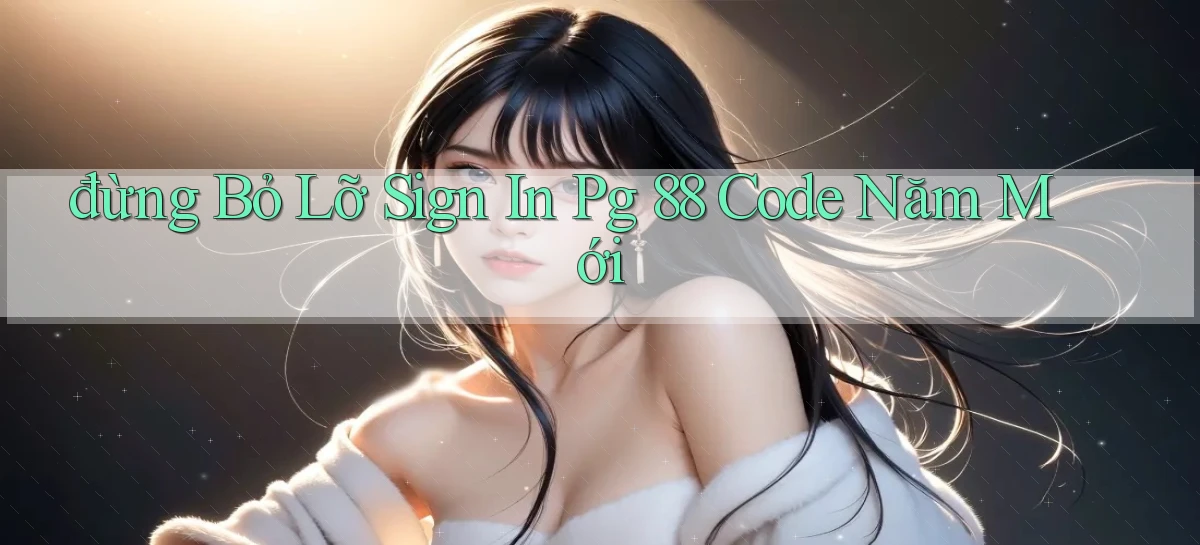đừng bỏ lỡ sign in pg 88 code năm mới