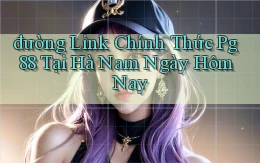 đường link chính thức pg 88 tại Hà Nam ngày hôm nay