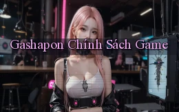 Gashapon Chính sách game