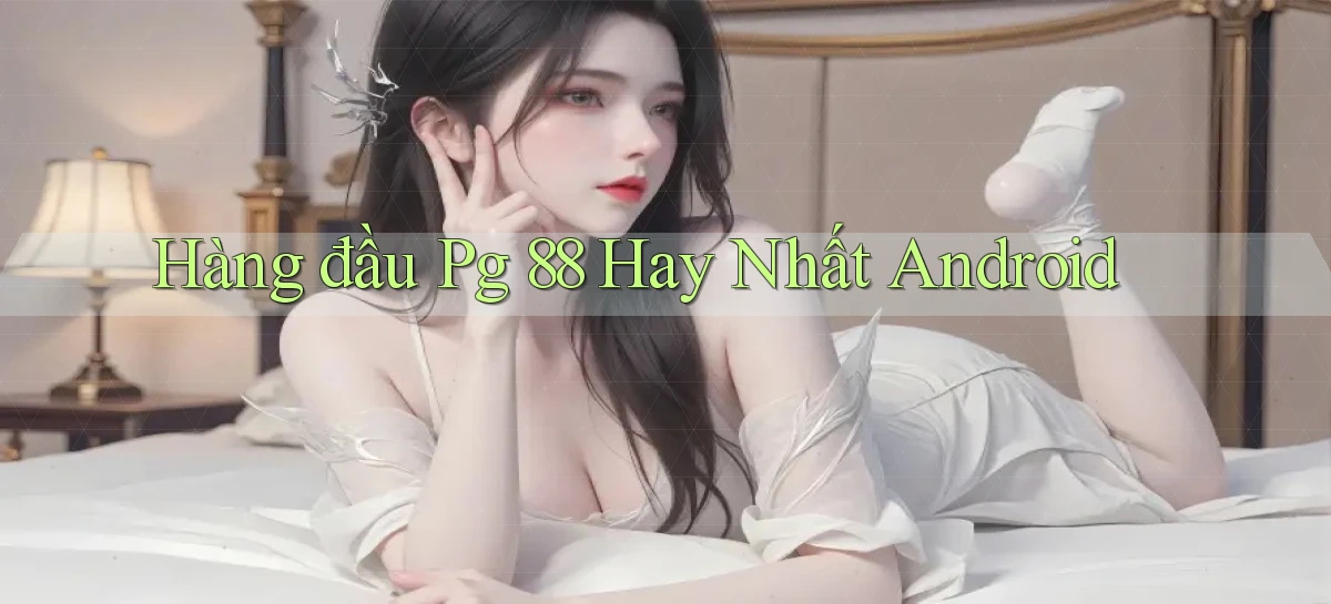 hàng đầu pg 88 hay nhất android