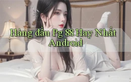 hàng đầu pg 88 hay nhất android