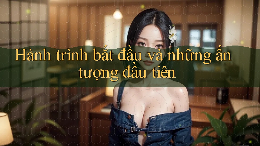 Hành trình bắt đầu và những ấn tượng đầu tiên