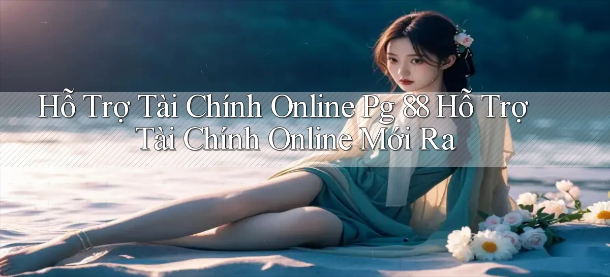 hỗ trợ tài chính online pg 88 hỗ trợ tài chính online mới ra