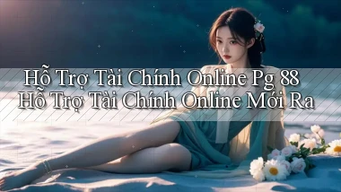 hỗ trợ tài chính online pg 88 hỗ trợ tài chính online mới ra
