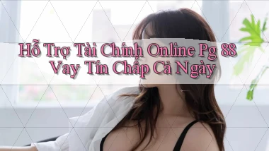 hỗ trợ tài chính online pg 88 vay tín chấp cả ngày