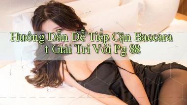 hướng dẫn dễ tiếp cận baccarat giải trí với pg 88