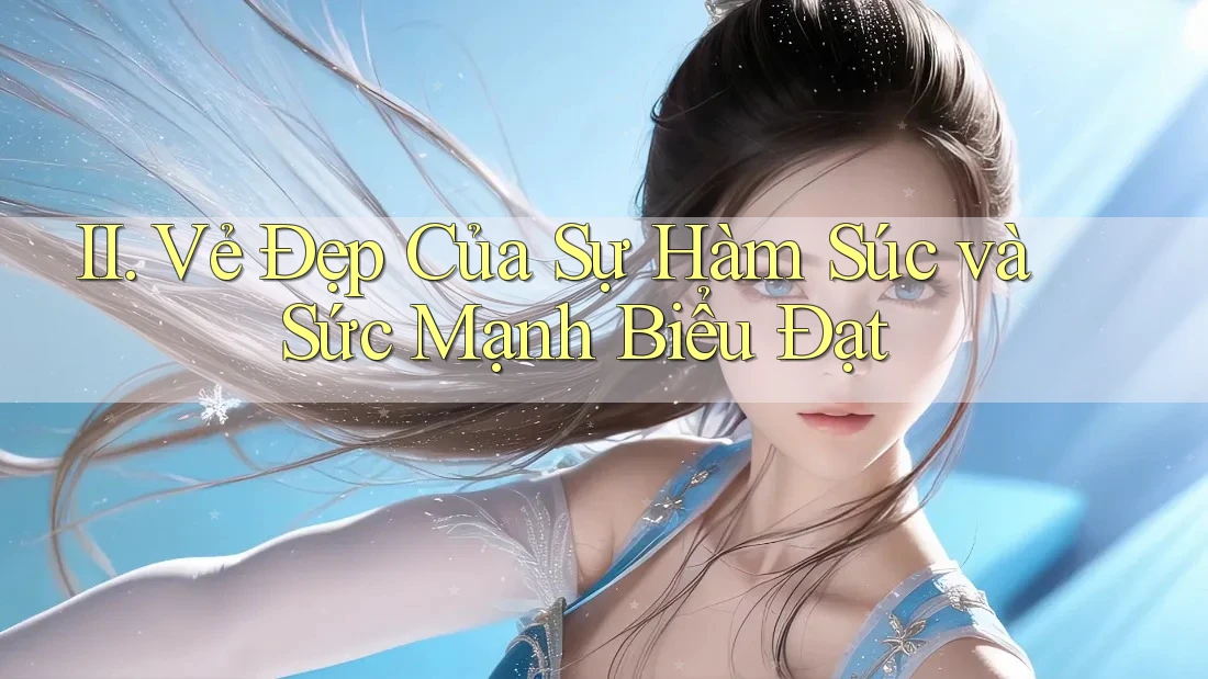 II. Vẻ Đẹp Của Sự Hàm Súc và Sức Mạnh Biểu Đạt