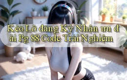 kẻo lỡ đăng ký nhận ưu đãi pg 88 code trải nghiệm