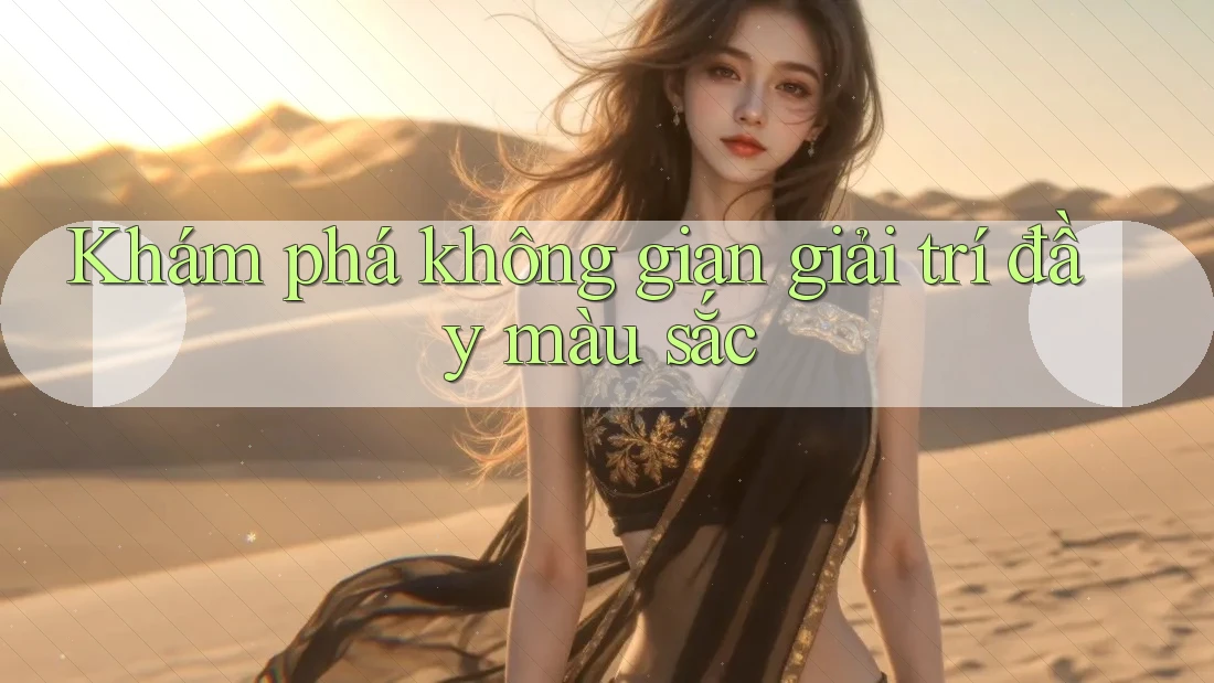 Khám phá không gian giải trí đầy màu sắc Khám phá không gian giải trí đầy màu sắc