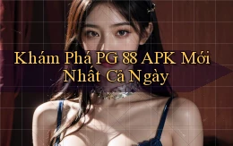 khám phá pg 88 apk mới nhất cả ngày