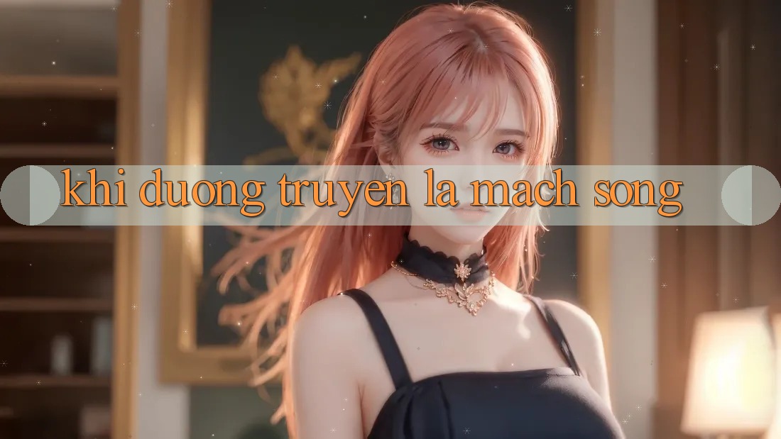 Khi Đường Truyền Là Mạch Sống Khi Đường Truyền Là Mạch Sống