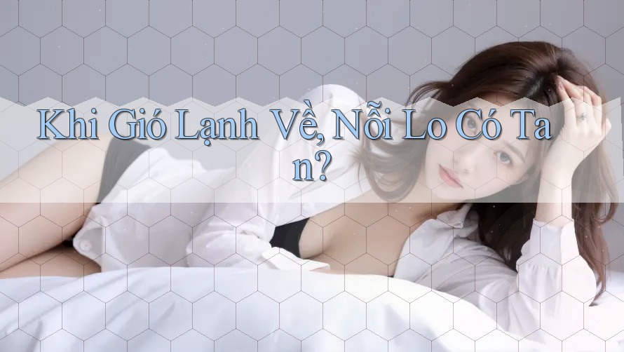Khi Gió Lạnh Về, Nỗi Lo Có Tan?
