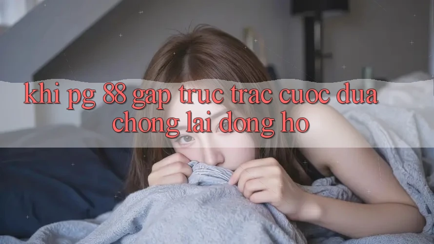 Khi “PG 88” Gặp Trục Trặc: Cuộc Đua Chống Lại Đồng Hồ
