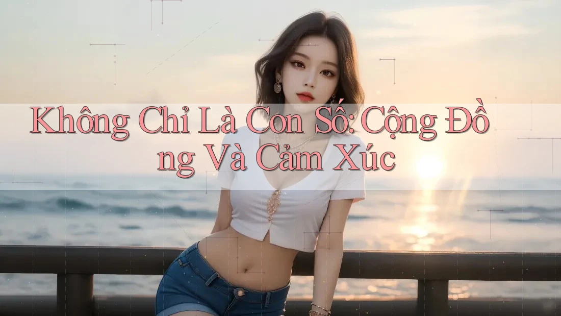 Không Chỉ Là Con Số: Cộng Đồng Và Cảm Xúc Không Chỉ Là Con Số: Cộng Đồng Và Cảm Xúc