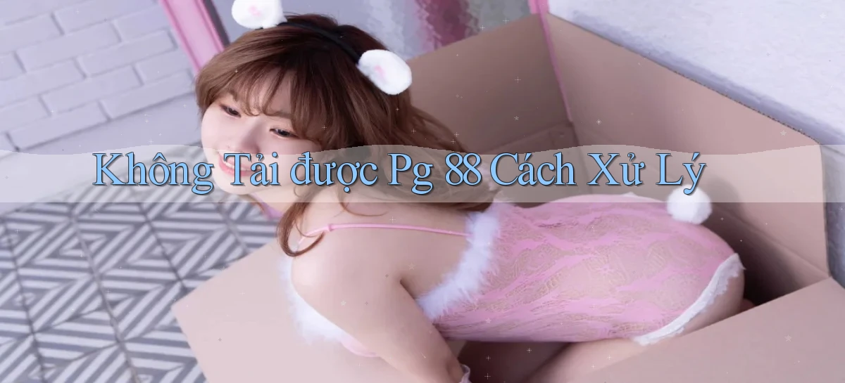 không tải được pg 88 cách xử lý