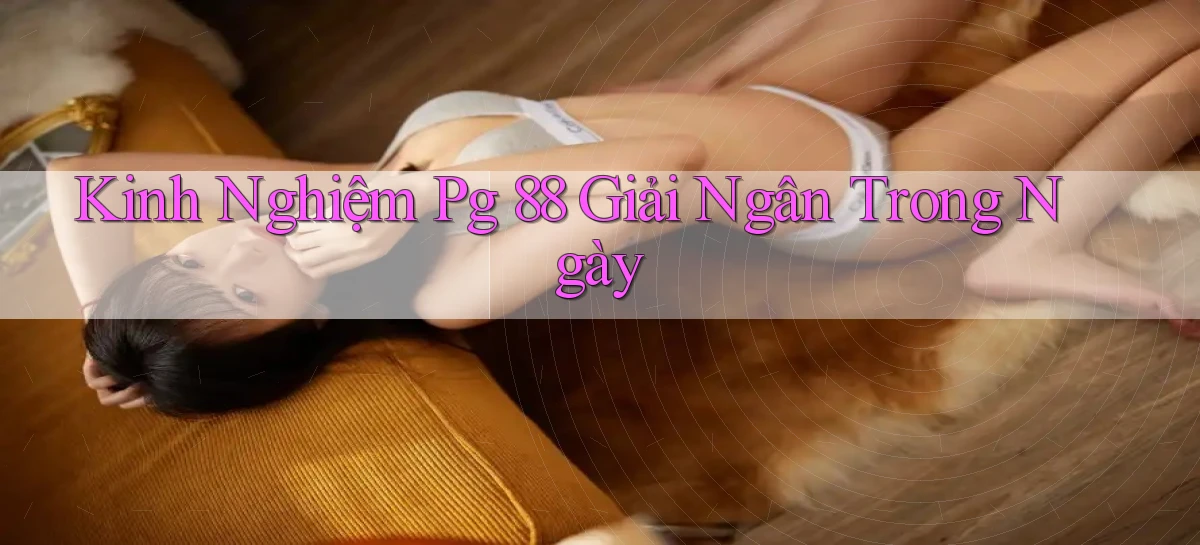 kinh nghiệm pg 88 giải ngân trong ngày