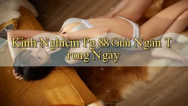 kinh nghiệm pg 88 giải ngân trong ngày