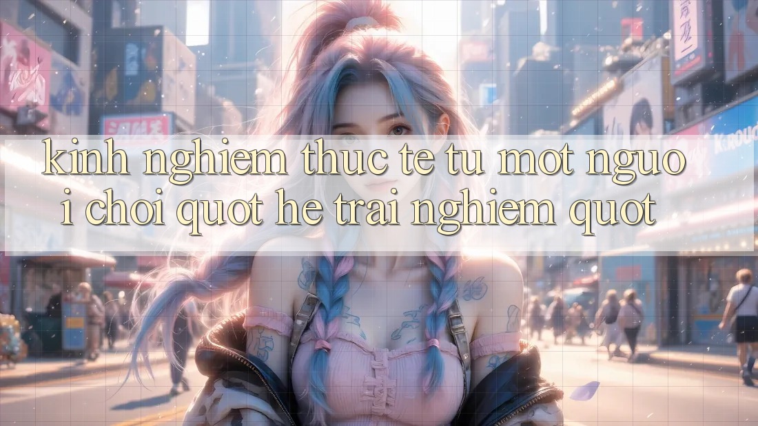 Kinh nghiệm thực tế từ một người chơi " hệ trải nghiệm" Kinh nghiệm thực tế từ một người chơi " hệ trải nghiệm"